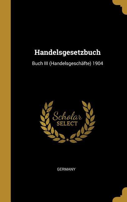 Vorderes Coverbild Handelsgesetzbuch: Buch III (Handelsgeschäfte) 1904