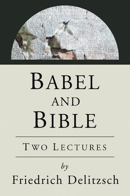 Vorderes Coverbild Babel and Bible: Two Lectures