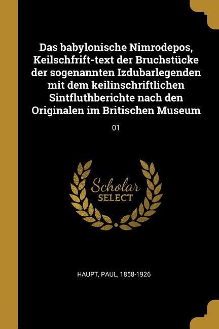 Vorderes Coverbild Das Babylonische Nimrodepos, Keilschfrift-Text Der Bruchstücke Der Sogenannten Izdubarlegenden Mit Dem Keilinschriftlichen Sintfluthberichte Nach Den
