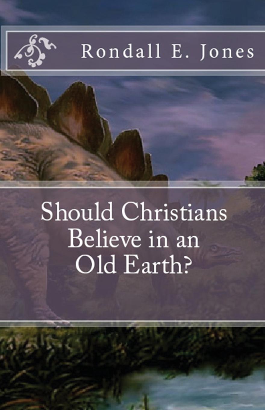 Vorderes Coverbild Should Christians Believe in an Old Earth?