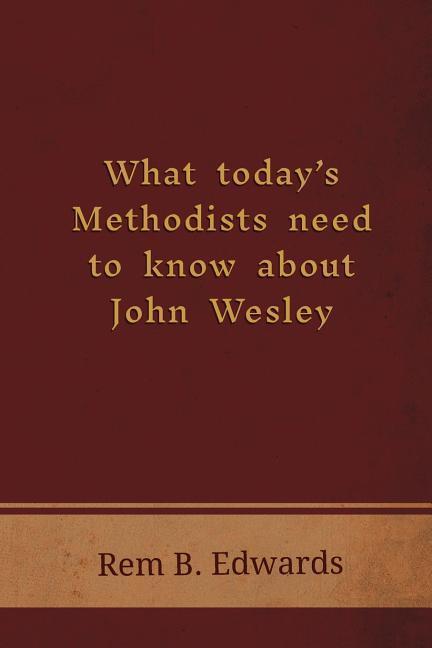 Vorderes Coverbild What Today's Methodists Need to Know about John Wesley