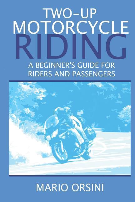 Vorderes Coverbild Two-Up Motorcycle Riding: A Beginner's Guide For Riders and Passengers