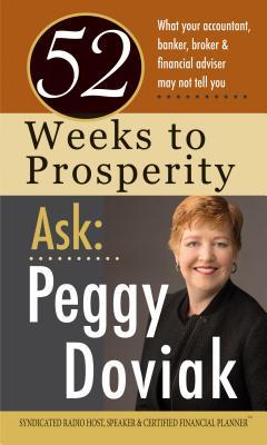 Vorderes Coverbild 52 Weeks to Prosperity Ask Peggy Doviak: What Your Accountant, Banker, Broker & Financial Adviser May Not Tell You