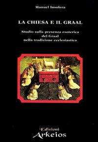 Vorderes Coverbild La chiesa e il Graal. Studio sulla presenza esoterica del Graal nella tradizione ecclesiastica