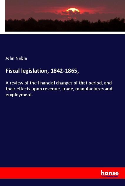 Vorderes Coverbild Fiscal legislation, 1842-1865,