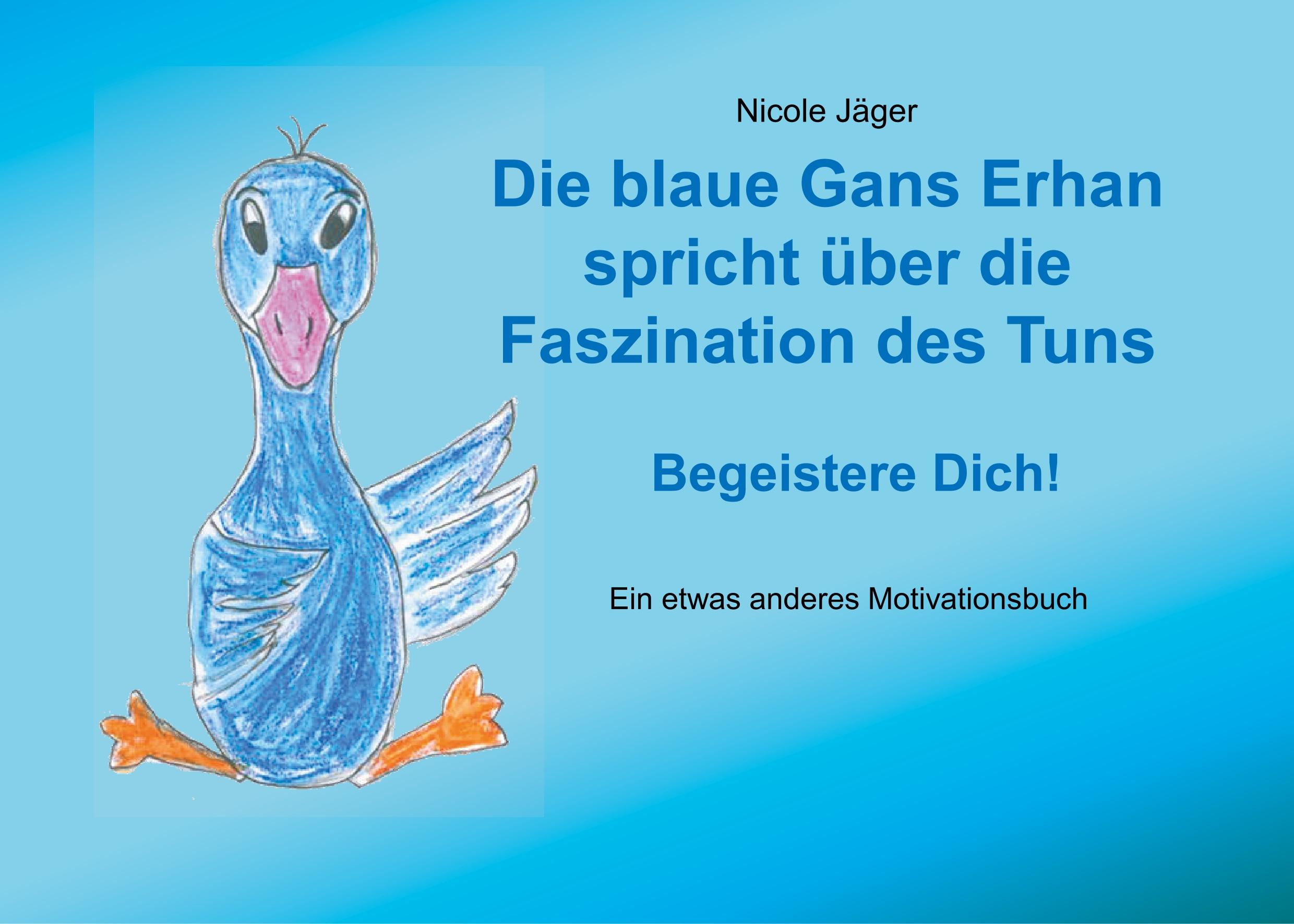 Vorderes Coverbild Die blaue Gans Erhan spricht über die Faszination des Tuns