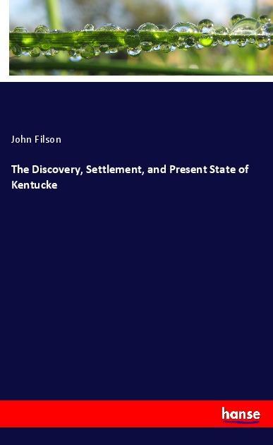 Vorderes Coverbild The Discovery, Settlement, and Present State of Kentucke