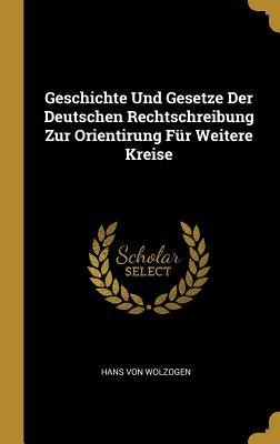 Vorderes Coverbild Geschichte Und Gesetze Der Deutschen Rechtschreibung Zur Orientirung Für Weitere Kreise