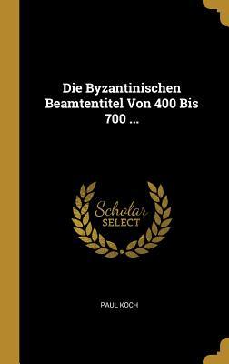 Vorderes Coverbild Die Byzantinischen Beamtentitel Von 400 Bis 700 ...