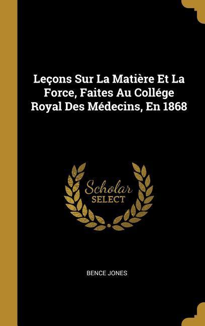Vorderes Coverbild Leçons Sur La Matière Et La Force, Faites Au Collége Royal Des Médecins, En 1868