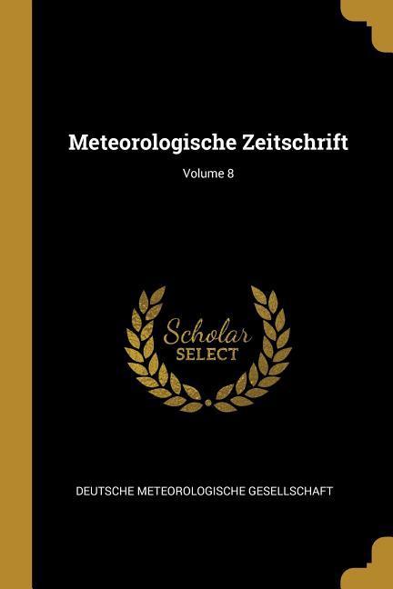 Vorderes Coverbild Meteorologische Zeitschrift; Volume 8