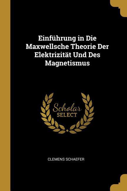 Vorderes Coverbild Einführung in Die Maxwellsche Theorie Der Elektrizität Und Des Magnetismus