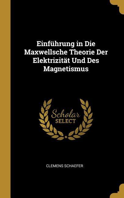 Vorderes Coverbild Einführung in Die Maxwellsche Theorie Der Elektrizität Und Des Magnetismus