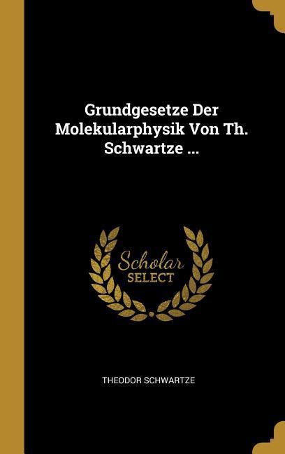 Vorderes Coverbild Grundgesetze Der Molekularphysik Von Th. Schwartze ...