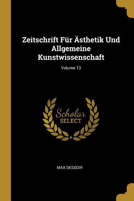 Vorderes Coverbild Zeitschrift Für Ästhetik Und Allgemeine Kunstwissenschaft; Volume 13