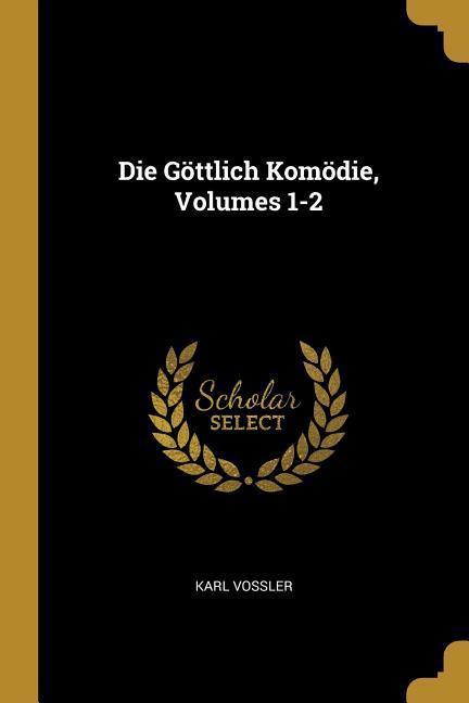 Vorderes Coverbild Die Göttlich Komödie, Volumes 1-2
