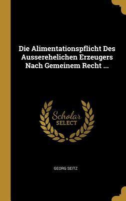 Vorderes Coverbild Die Alimentationspflicht Des Ausserehelichen Erzeugers Nach Gemeinem Recht ...