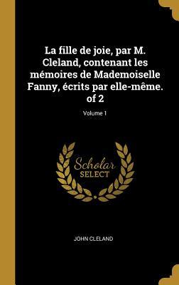 Vorderes Coverbild La fille de joie, par M. Cleland, contenant les mémoires de Mademoiselle Fanny, écrits par elle-même. of 2; Volume 1