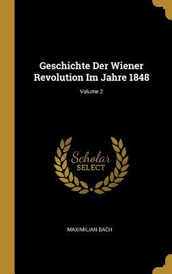 Vorderes Coverbild Geschichte Der Wiener Revolution Im Jahre 1848; Volume 2