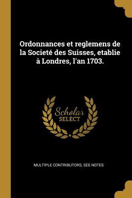 Vorderes Coverbild Ordonnances et reglemens de la Societé des Suisses, etablie à Londres, l'an 1703.