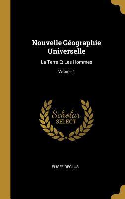 Vorderes Coverbild Nouvelle Géographie Universelle: La Terre Et Les Hommes; Volume 4