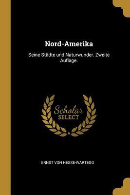 Vorderes Coverbild Nord-Amerika: Seine Städte Und Naturwunder. Zweite Auflage.