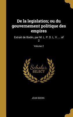 Vorderes Coverbild De la legislation; ou du gouvernement politique des empires