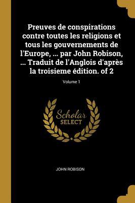 Vorderes Coverbild Preuves de conspirations contre toutes les religions et tous les gouvernements de l'Europe, ... par John Robison, ... Traduit de l'Anglois d'après la