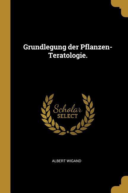 Vorderes Coverbild Grundlegung Der Pflanzen-Teratologie.
