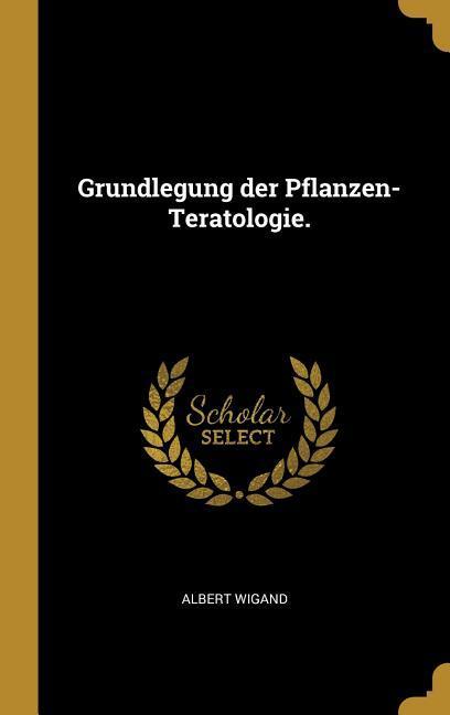 Vorderes Coverbild Grundlegung der Pflanzen-Teratologie.