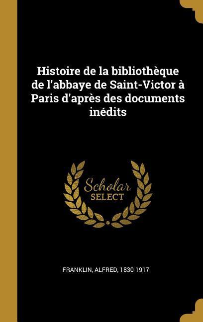 Vorderes Coverbild Histoire de la bibliothèque de l'abbaye de Saint-Victor à Paris d'après des documents inédits