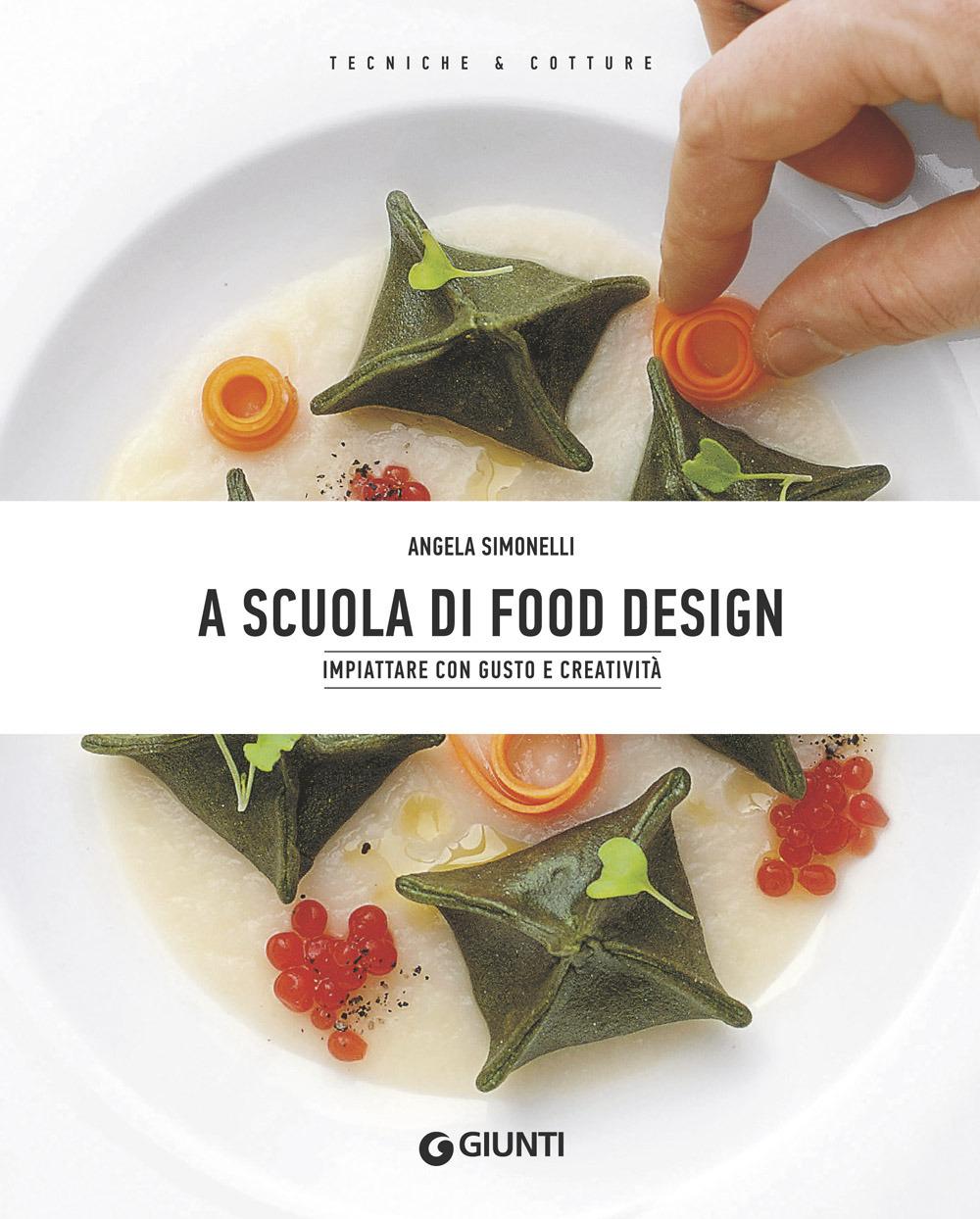 Vorderes Coverbild A scuola di food design. Impiattare con gusto e creatività