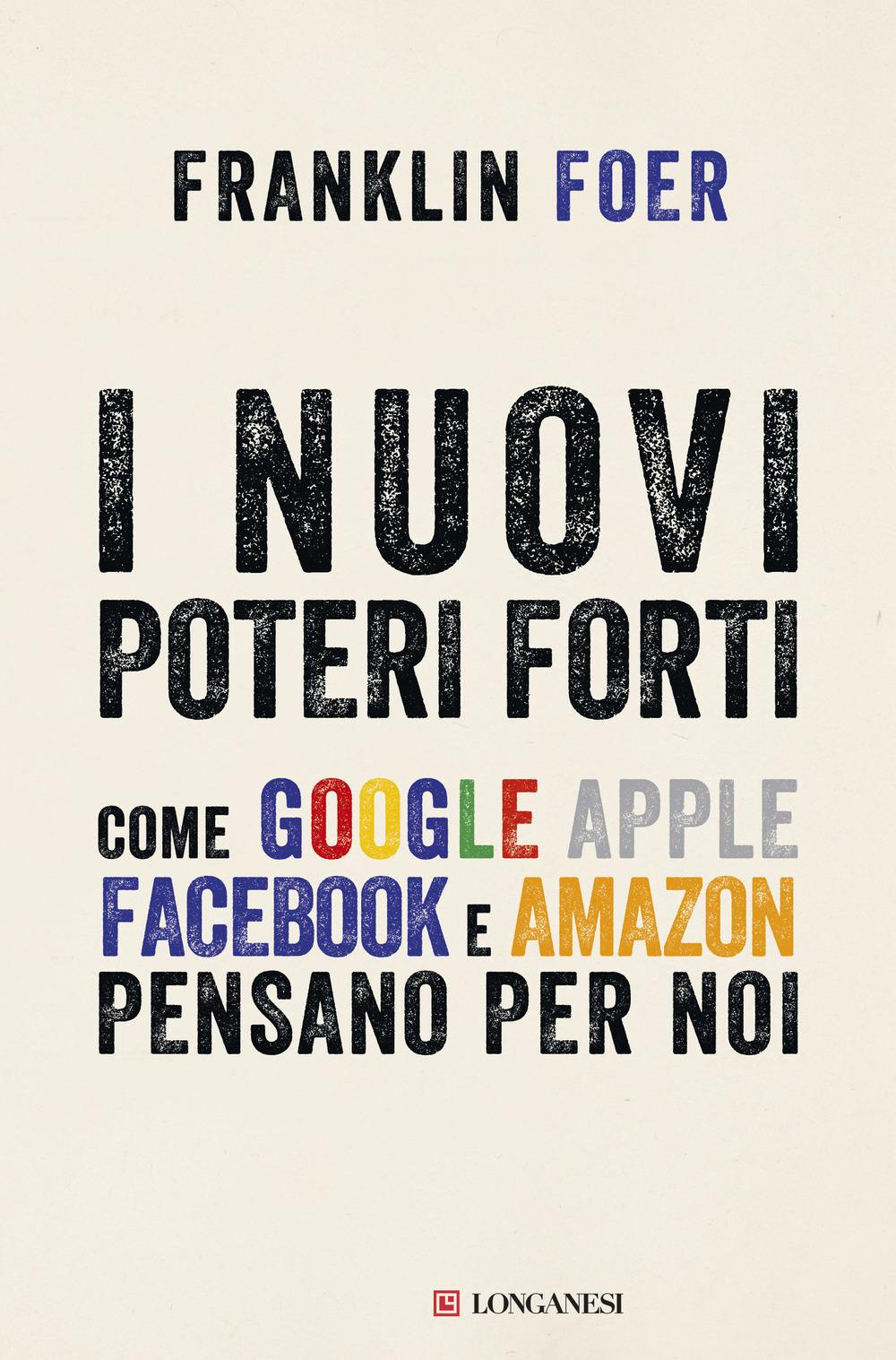 Vorderes Coverbild I nuovi poteri forti. Come Google Apple Facebook e Amazon pensano per noi
