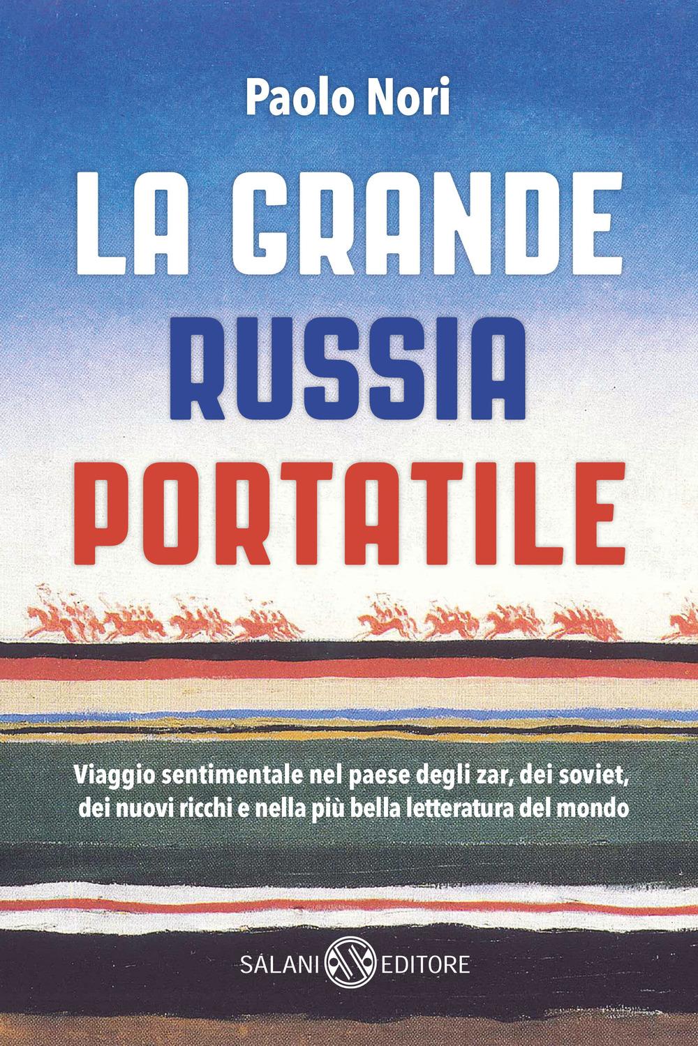 Vorderes Coverbild La grande Russia portatile. Viaggio sentimentale nel paese degli zar dei soviet, dei nuovi ricchi e nella più bella letteratura del mondo