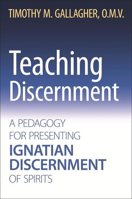 Vorderes Coverbild Teaching Discernment A Pedagogy for Presenting Ignatian Discernment of Spirits