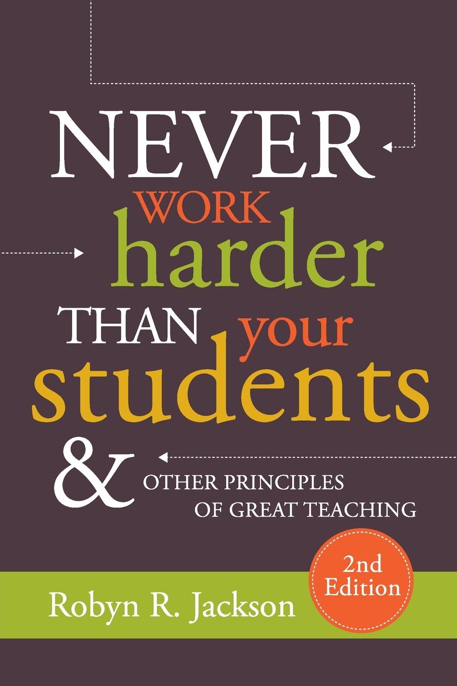 Vorderes Coverbild Never Work Harder Than Your Students and Other Principles of Great Teaching