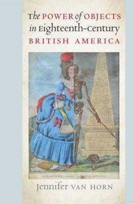 Vorderes Coverbild The Power of Objects in Eighteenth-Century British America
