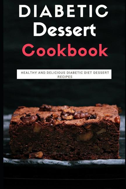 Vorderes Coverbild Diabetic Dessert Cookbook: Healthy and Delicious Diabetic Diet Dessert Recipes