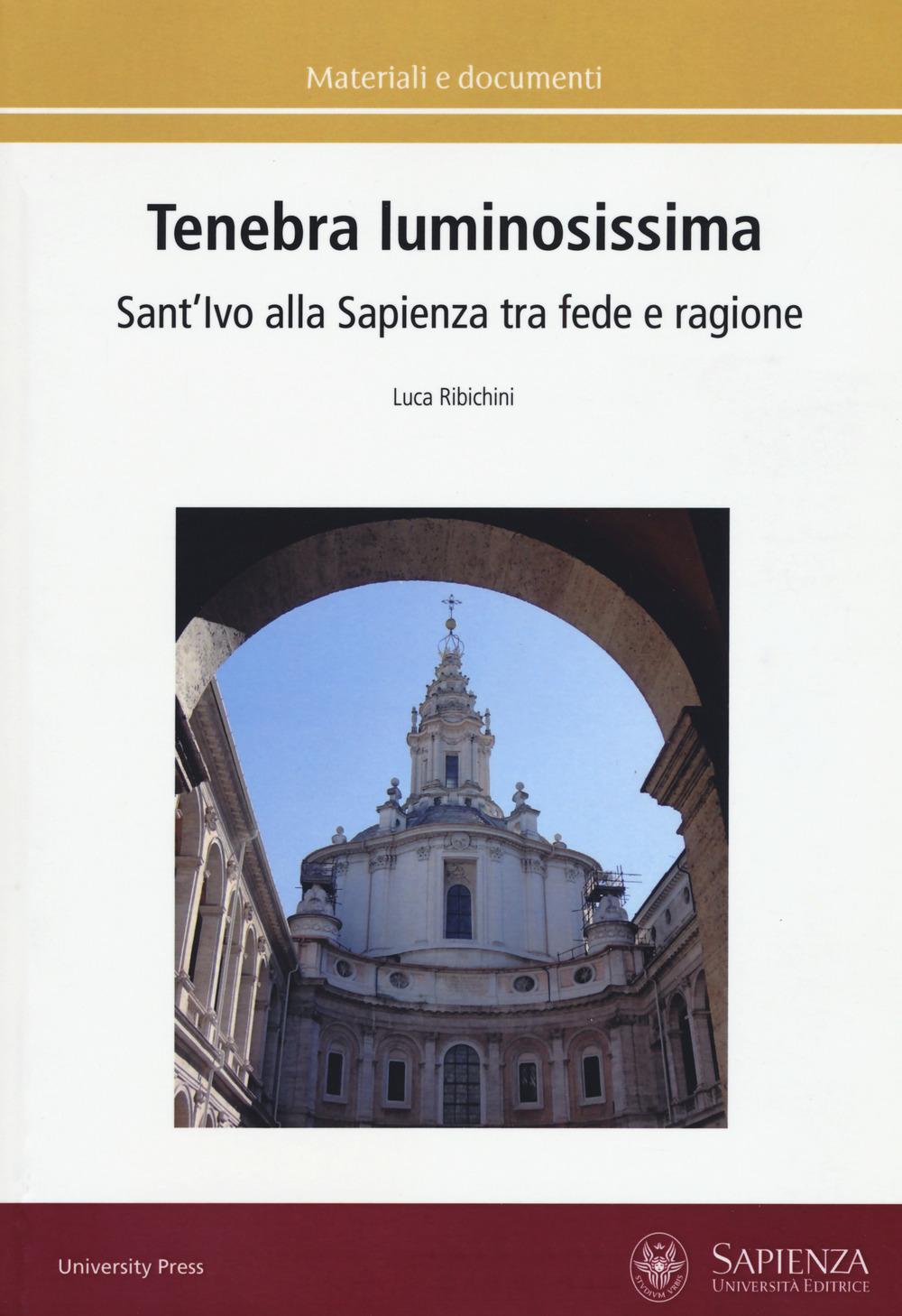 Vorderes Coverbild Tenebra luminosissima. Sant'Ivo alla Sapienza tra fede e ragione. Riflessioni su una ipotesi generativa