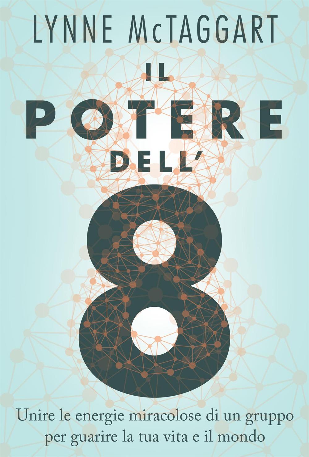 Vorderes Coverbild Il potere dell'8. Unire le energie miracolose di un gruppo per guarire la tua vita e il mondo