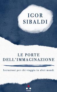 Vorderes Coverbild Le porte dell'immaginazione. Istruzioni per chi viaggia in altri mondi