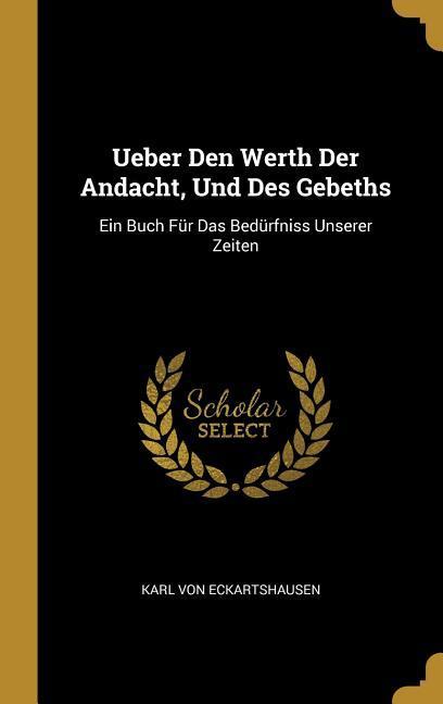 Vorderes Coverbild Ueber Den Werth Der Andacht, Und Des Gebeths: Ein Buch Für Das Bedürfniss Unserer Zeiten