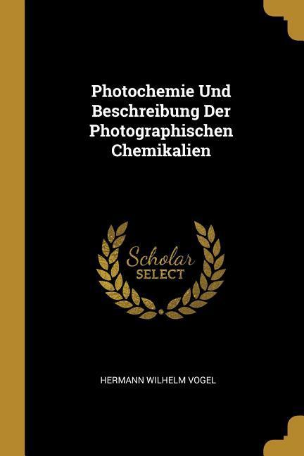 Vorderes Coverbild Photochemie Und Beschreibung Der Photographischen Chemikalien