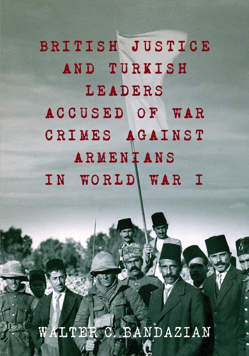 Vorderes Coverbild British Justice and Turkish Leaders Accused of War Crimes Against Armenians in World War I