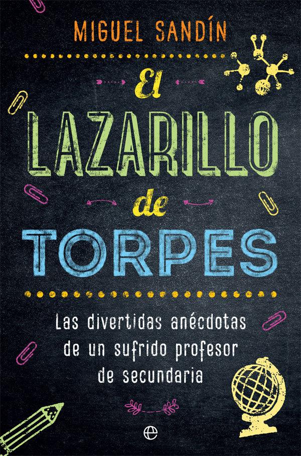 Vorderes Coverbild El Lazarillo de Torpes : las divertidas anécdotas de un sufrido profesor de secundaria