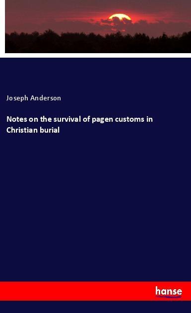 Vorderes Coverbild Notes on the survival of pagen customs in Christian burial