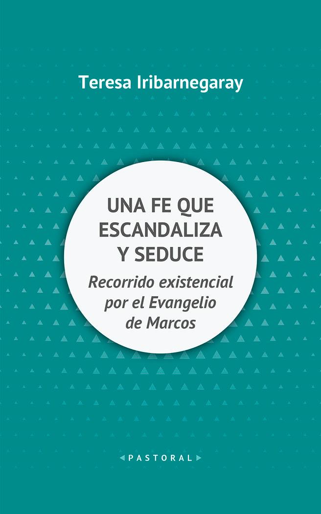 Vorderes Coverbild Una fe que escandaliza y seduce : recorrido existencial por el Evangelio de Marcos
