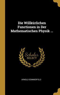 Vorderes Coverbild Die Willkürlichen Functionen in Der Mathematischen Physik ...