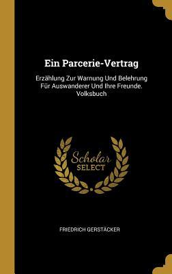 Vorderes Coverbild Ein Parcerie-Vertrag: Erzählung Zur Warnung Und Belehrung Für Auswanderer Und Ihre Freunde. Volksbuch