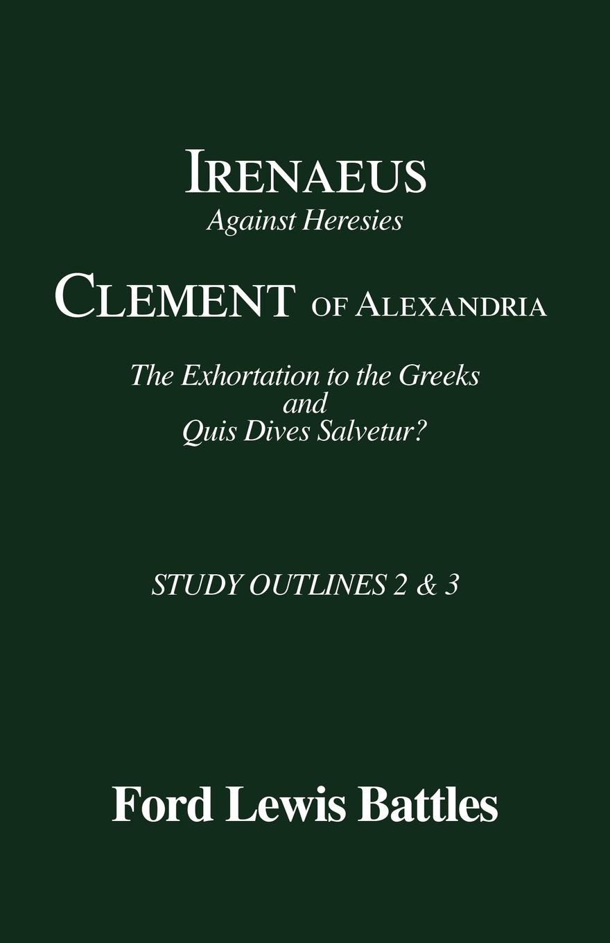 Vorderes Coverbild Irenaeus' 'Against Heresies' and Clement of Alexandria's 'The Exhortation to the Greeks' and 'Quis Dives Salvetur?'